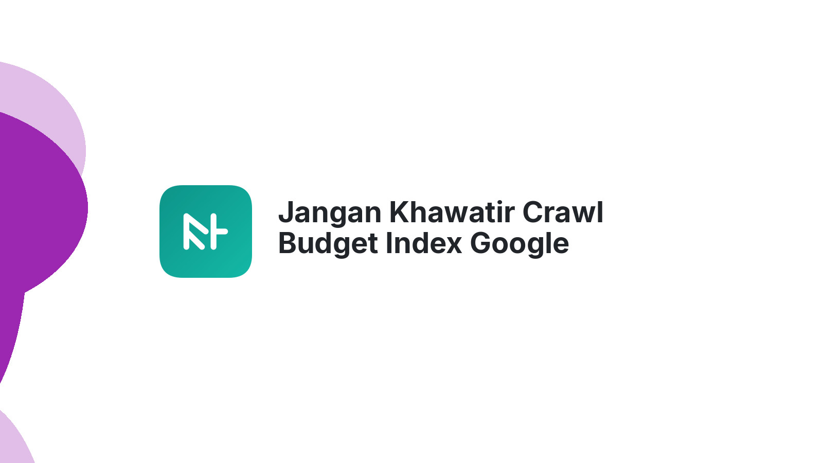 Jangan Khawatir Crawl Budget Index Google