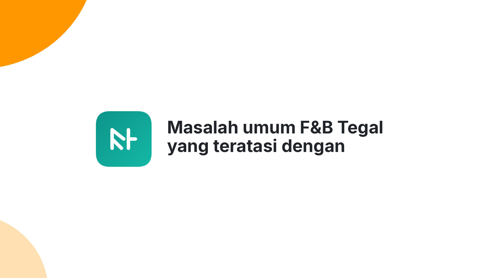Masalah umum F&B Tegal yang teratasi dengan kehadiran website profesional.