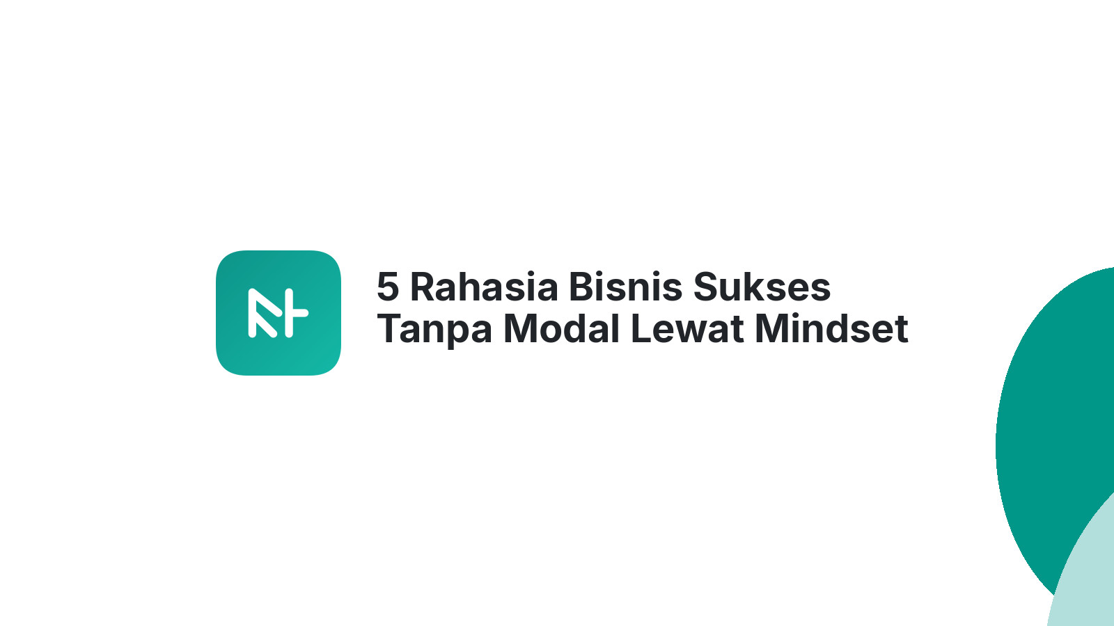 5 Rahasia Bisnis Sukses Tanpa Modal Lewat Mindset Tepat