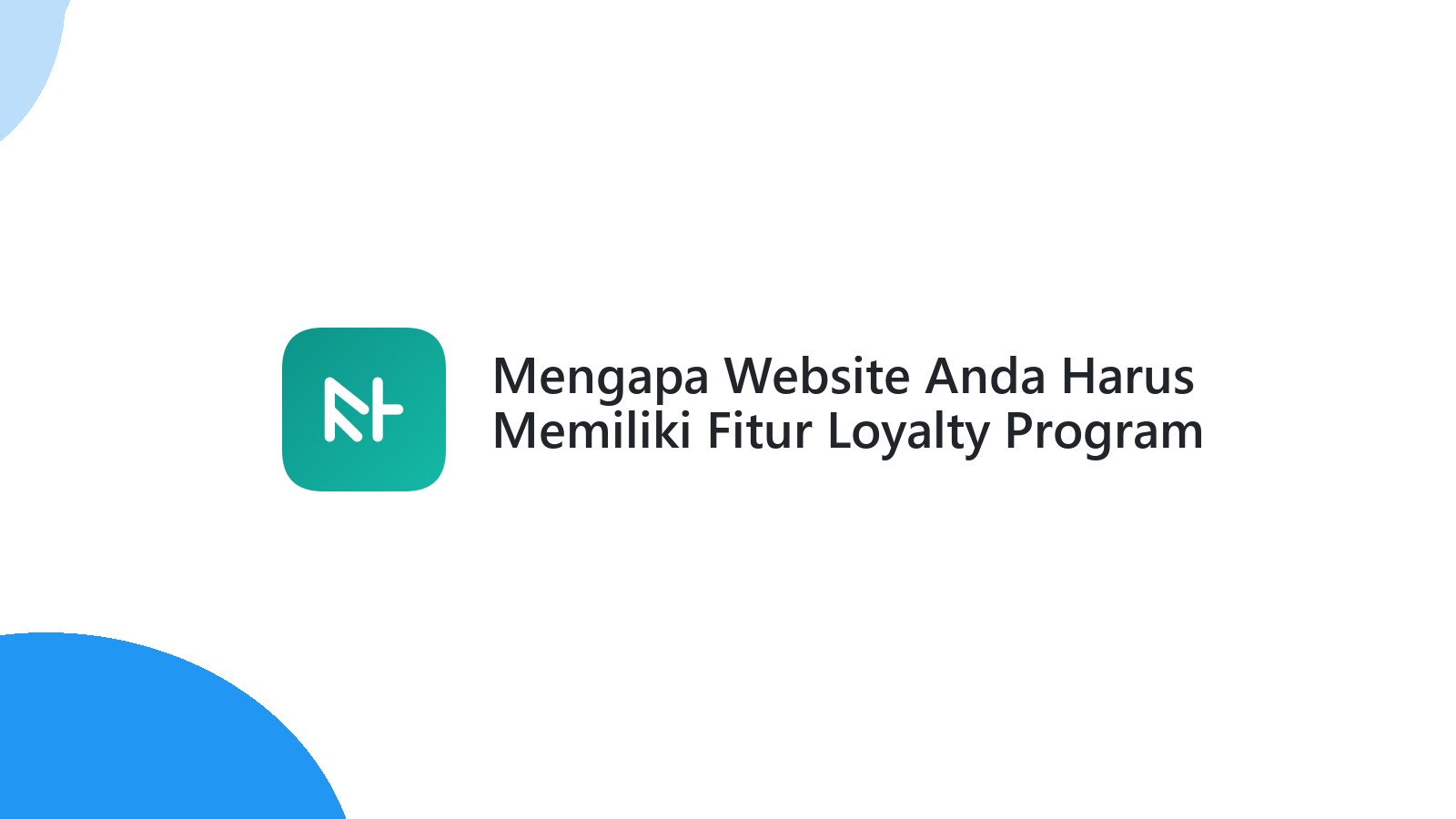 Mengapa Website Anda Harus Memiliki Fitur Loyalty Program