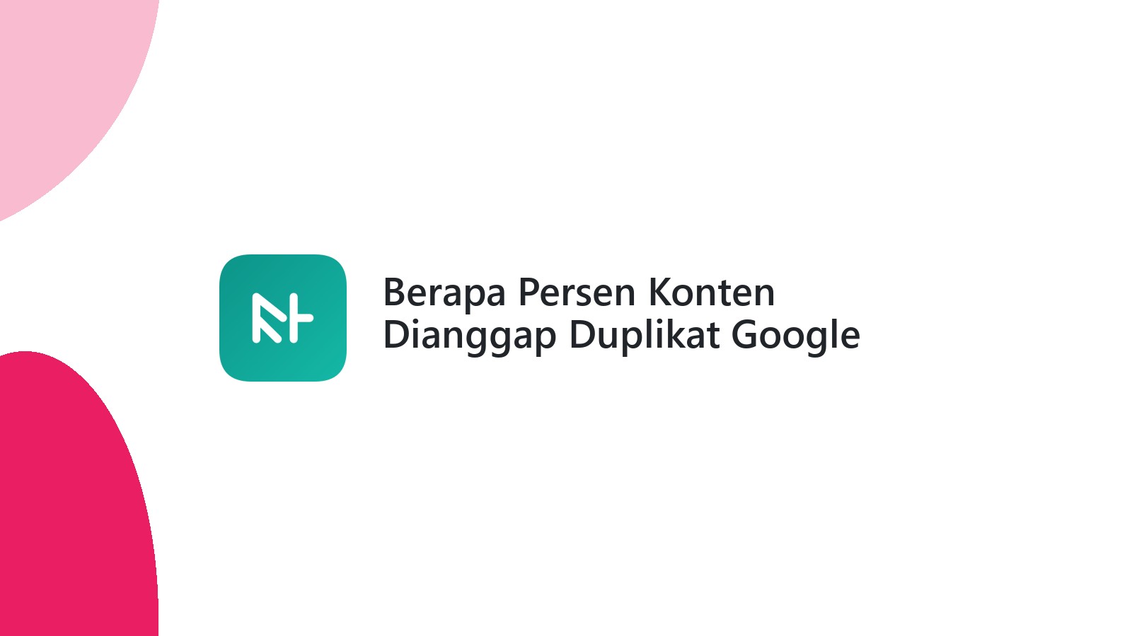Berapa Persen Konten Dianggap Duplikat Google