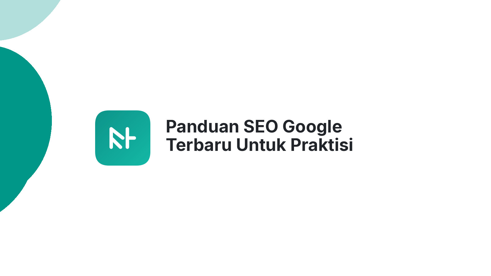 Panduan SEO Google Terbaru Untuk Praktisi Pemula