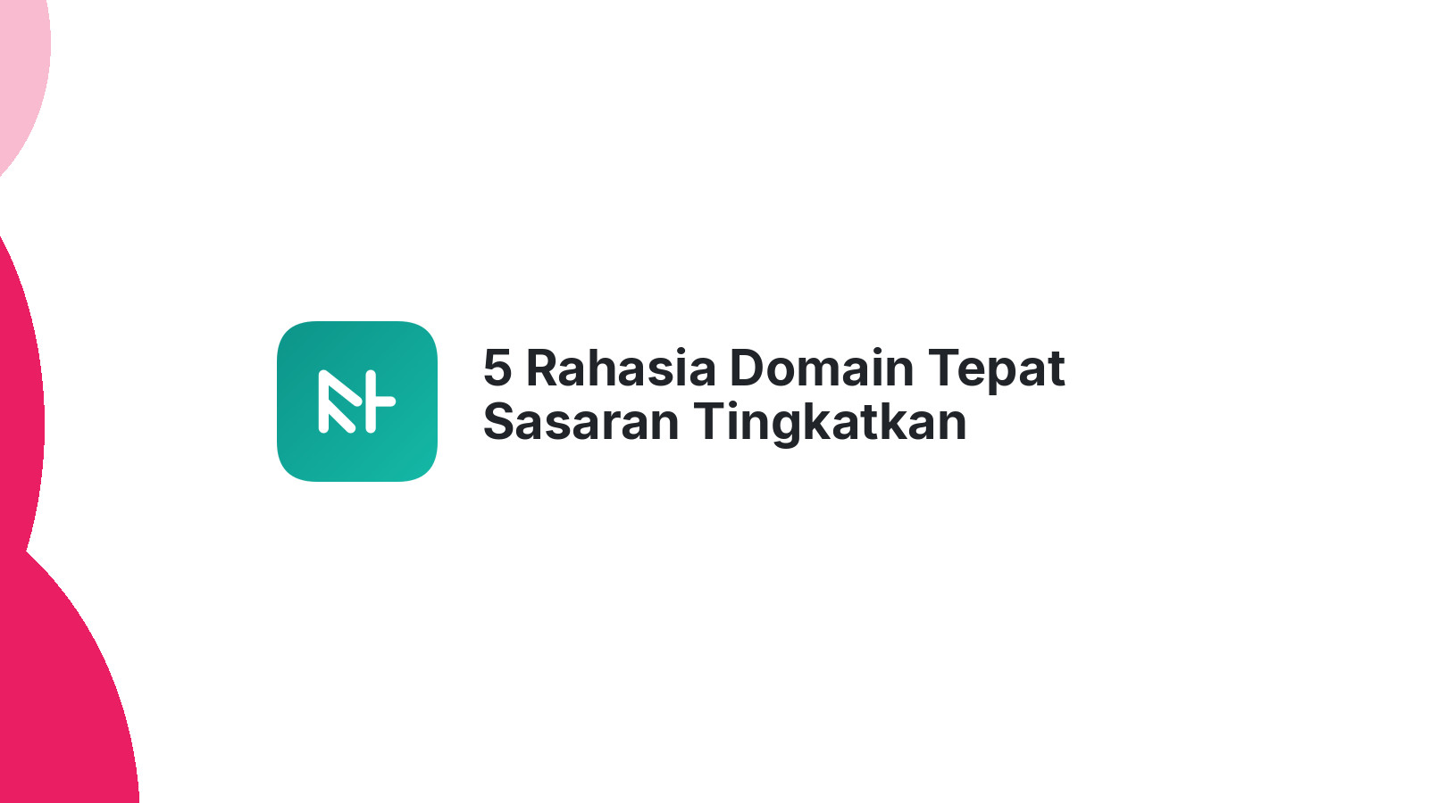 5 Rahasia Domain Tepat Sasaran Tingkatkan Peringkat Website Anda
