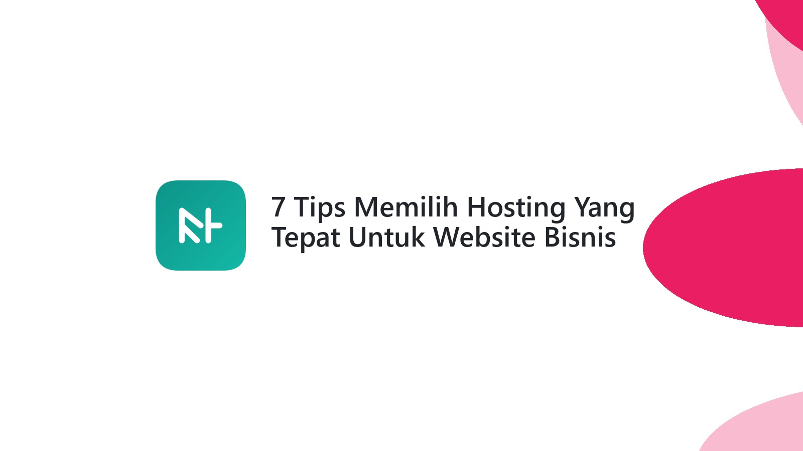 7 Tips Memilih Hosting Yang Tepat Untuk Website Bisnis