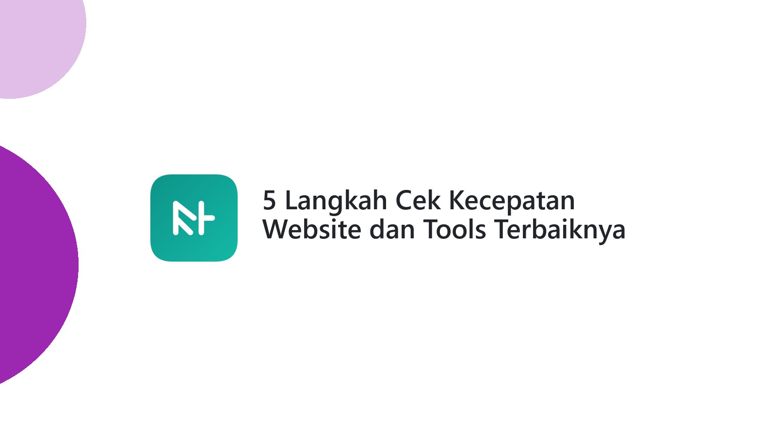 5 Langkah Cek Kecepatan Website dan Tools Terbaiknya