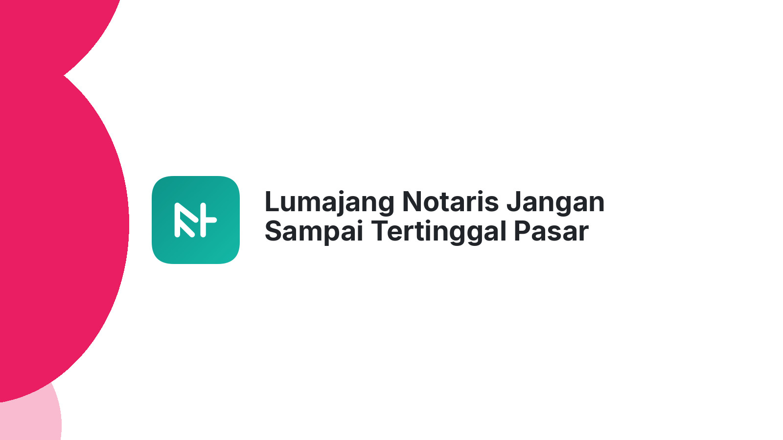 Lumajang Notaris Jangan Sampai Tertinggal Pasar Digital