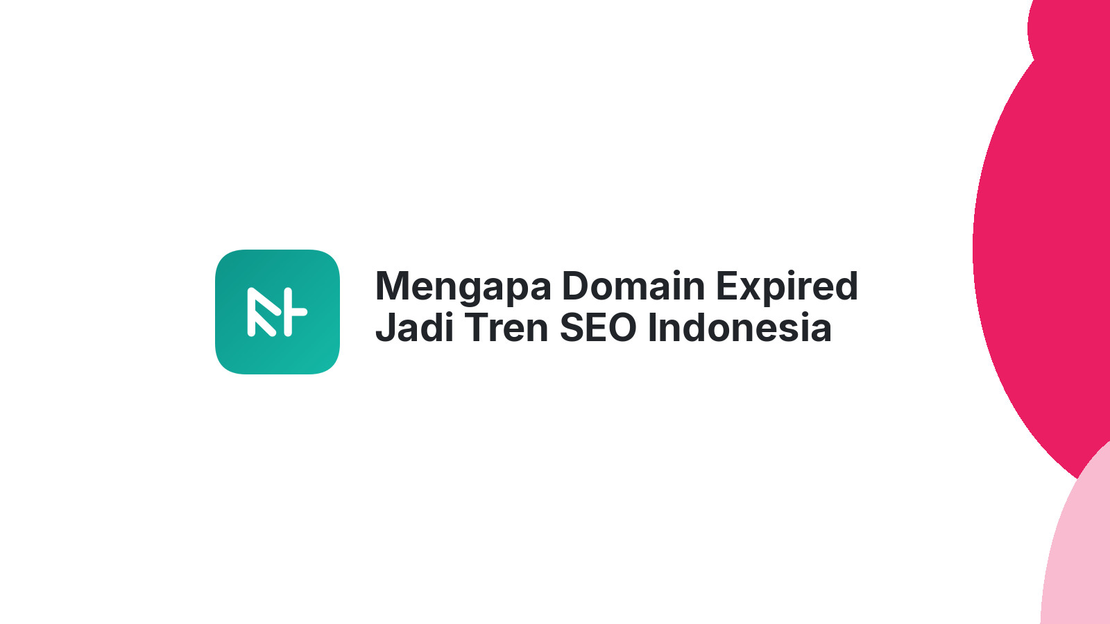 Mengapa Domain Expired Jadi Tren SEO Indonesia