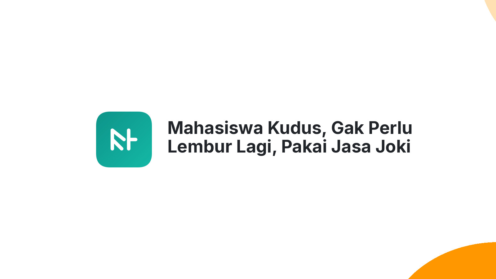 Mahasiswa Kudus, Gak Perlu Lembur Lagi, Pakai Jasa Joki Teknik