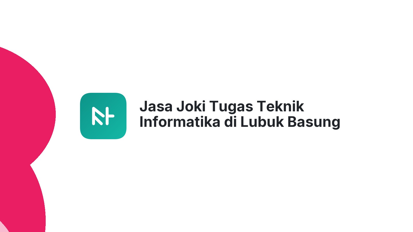 Jasa Joki Tugas Teknik Informatika di Lubuk Basung
