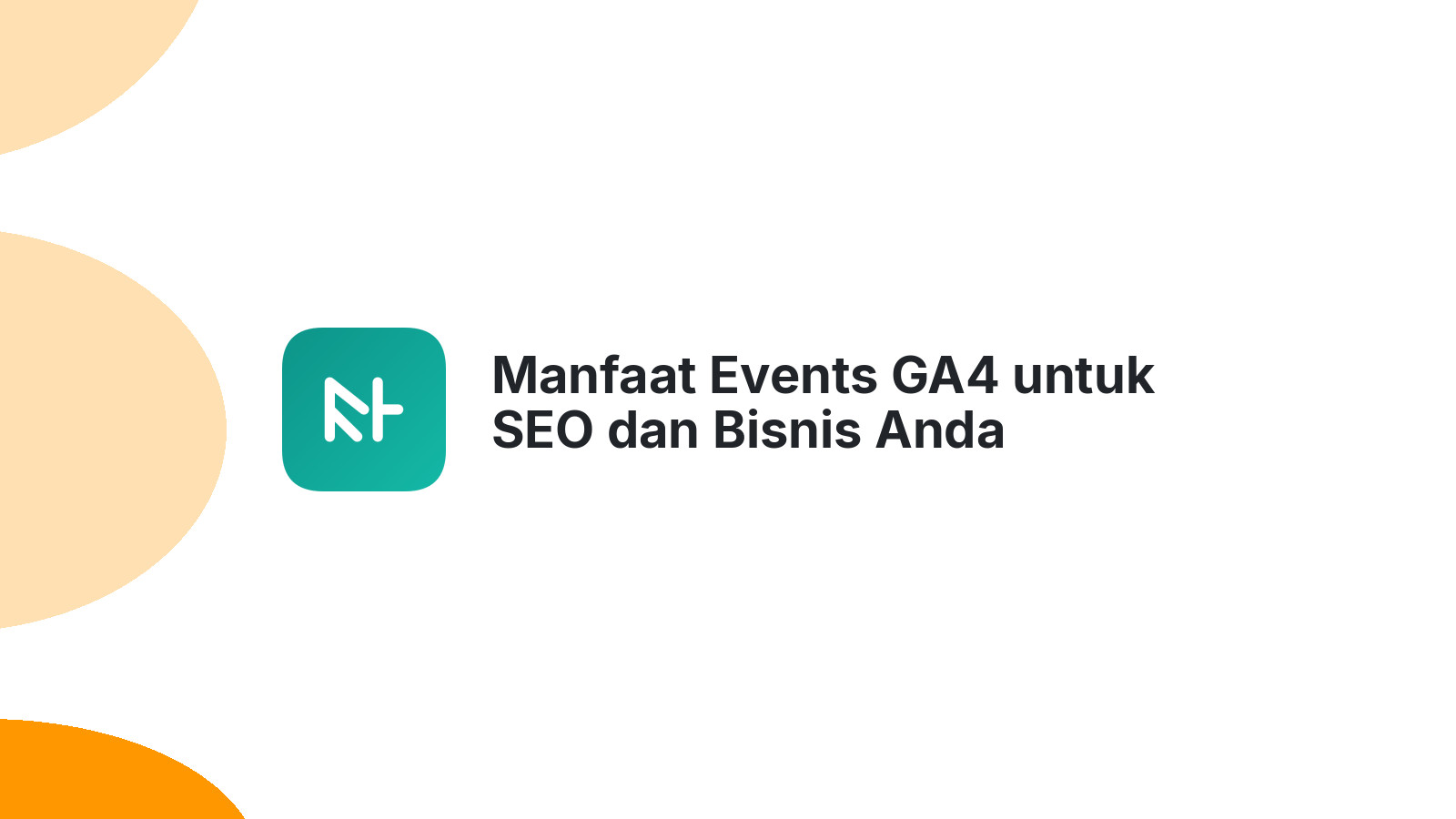 Manfaat Events GA4 untuk SEO dan Bisnis Anda
