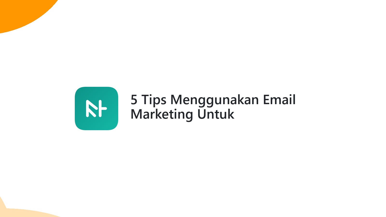 5 Tips Menggunakan Email Marketing Untuk Meningkatkan Penjualan Website