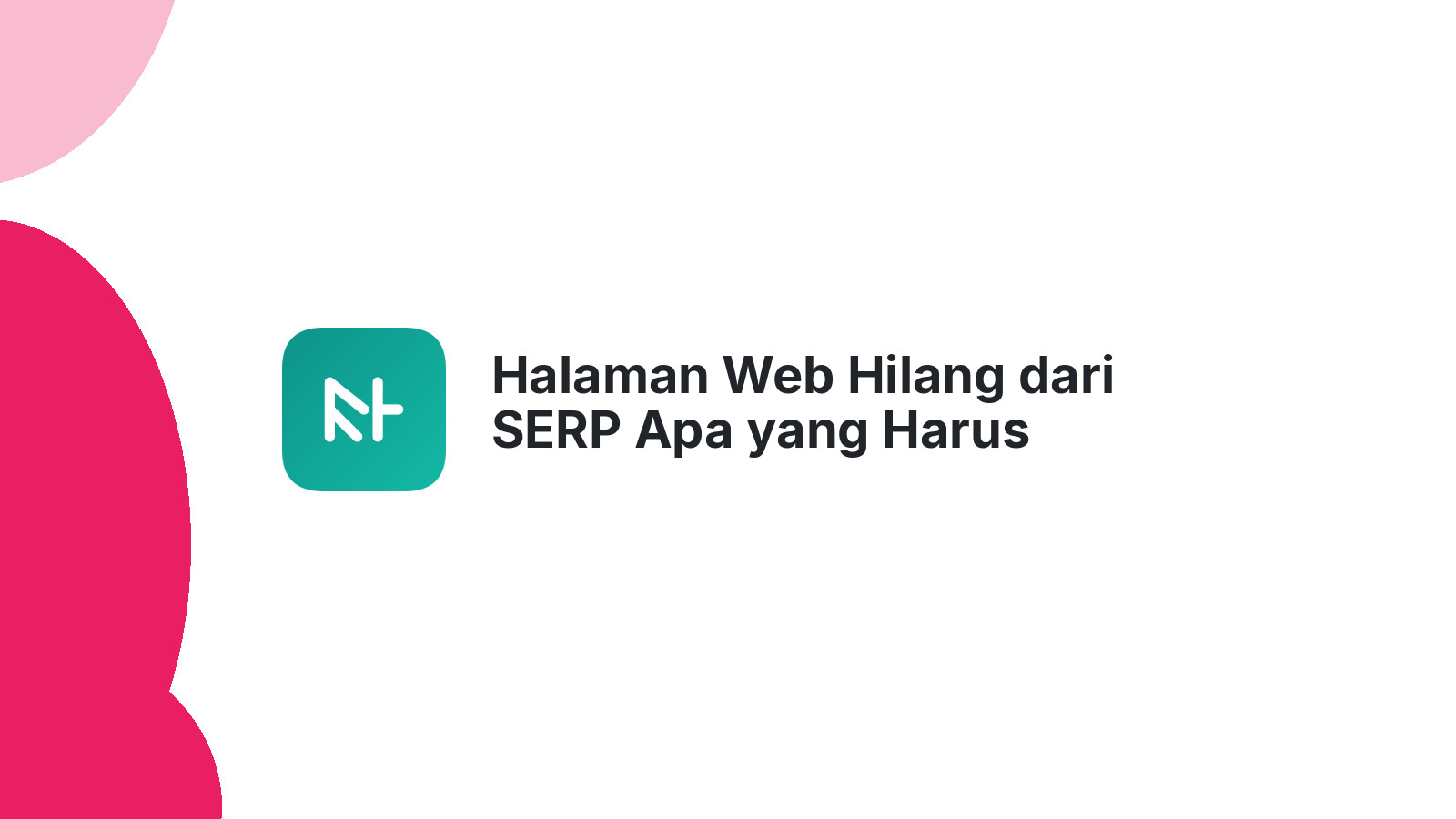 Halaman Web Hilang dari SERP Apa yang Harus Dilakukan