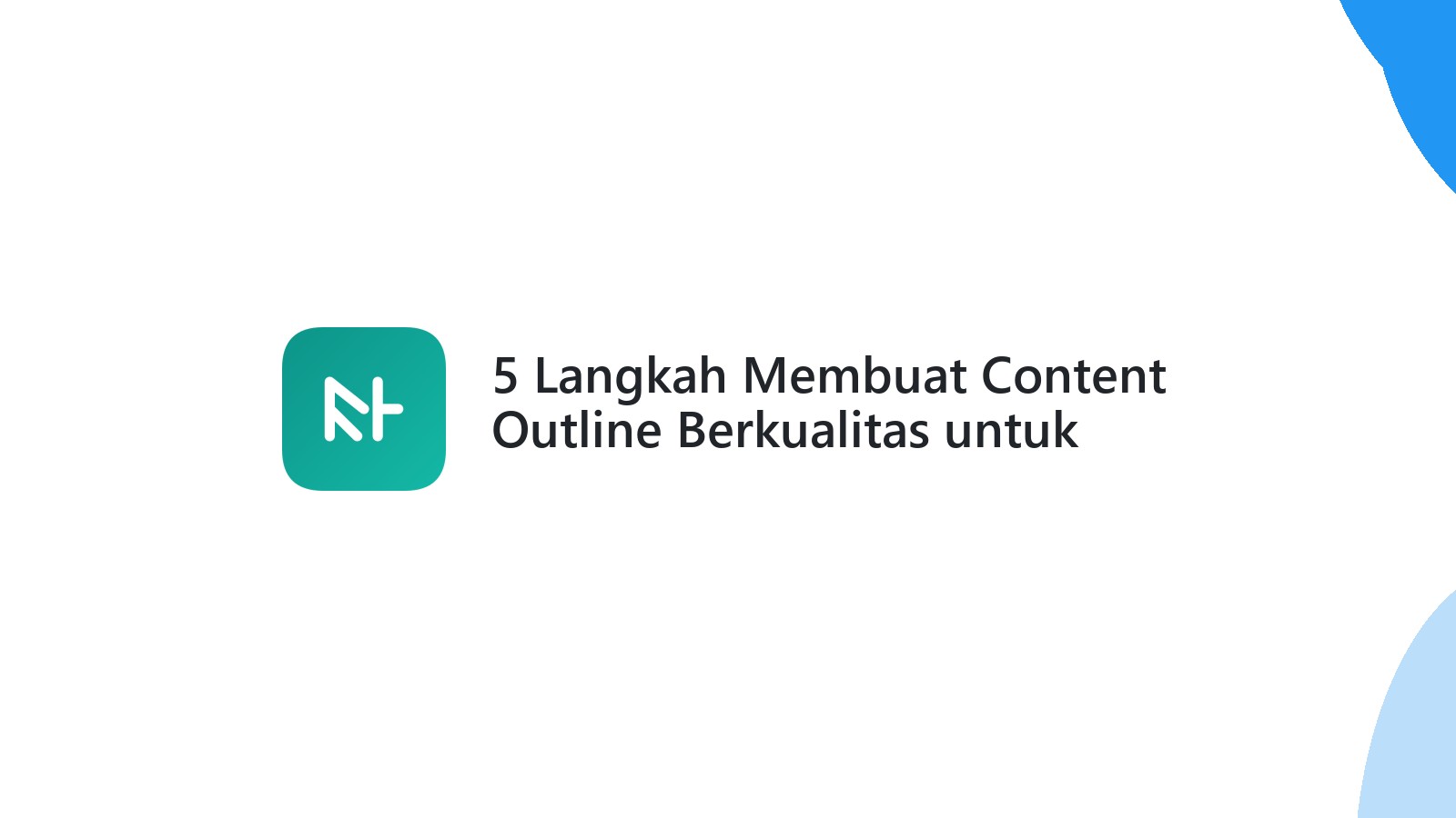 5 Langkah Membuat Content Outline Berkualitas untuk Penulis