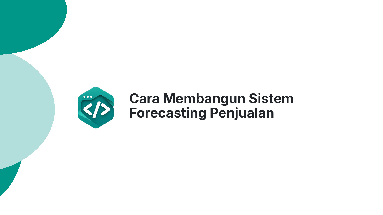 Cara Membangun Sistem Forecasting Penjualan dengan Machine Learning Sederhana