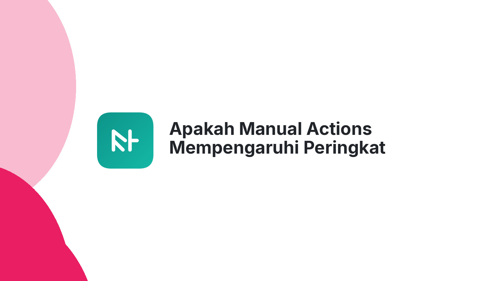 Apakah Manual Actions Mempengaruhi Peringkat Google