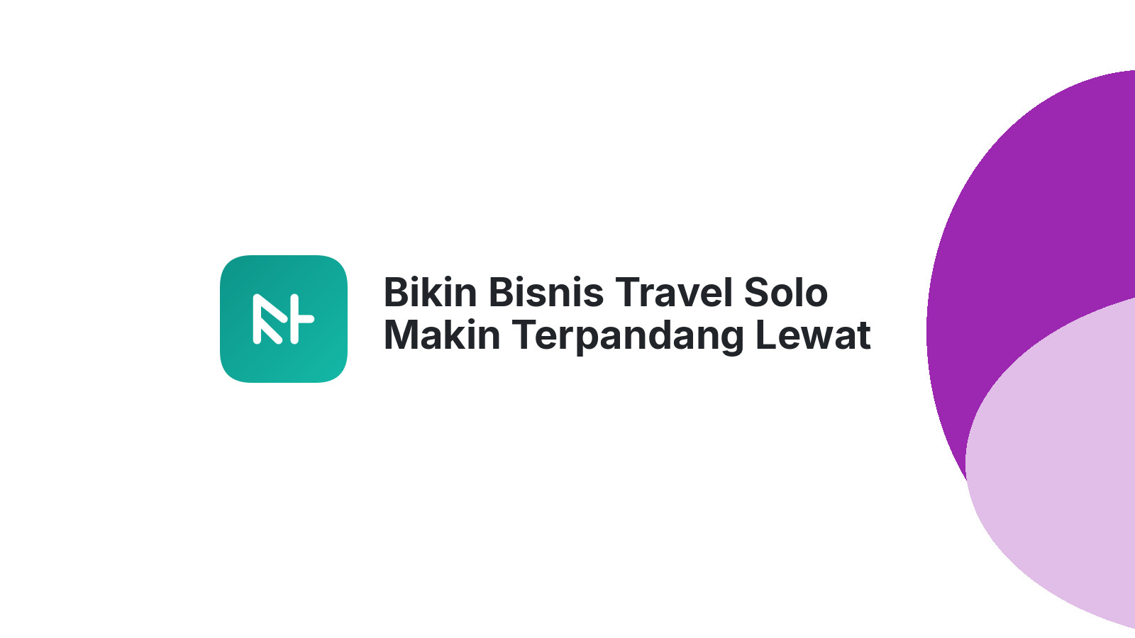 Bikin Bisnis Travel Solo Makin Terpandang Lewat Web