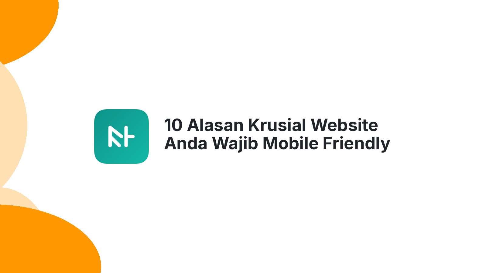 10 Alasan Krusial Website Anda Wajib Mobile Friendly