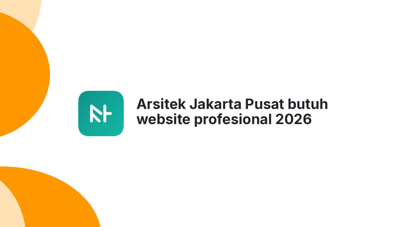 Arsitek Jakarta Pusat butuh website profesional 2026