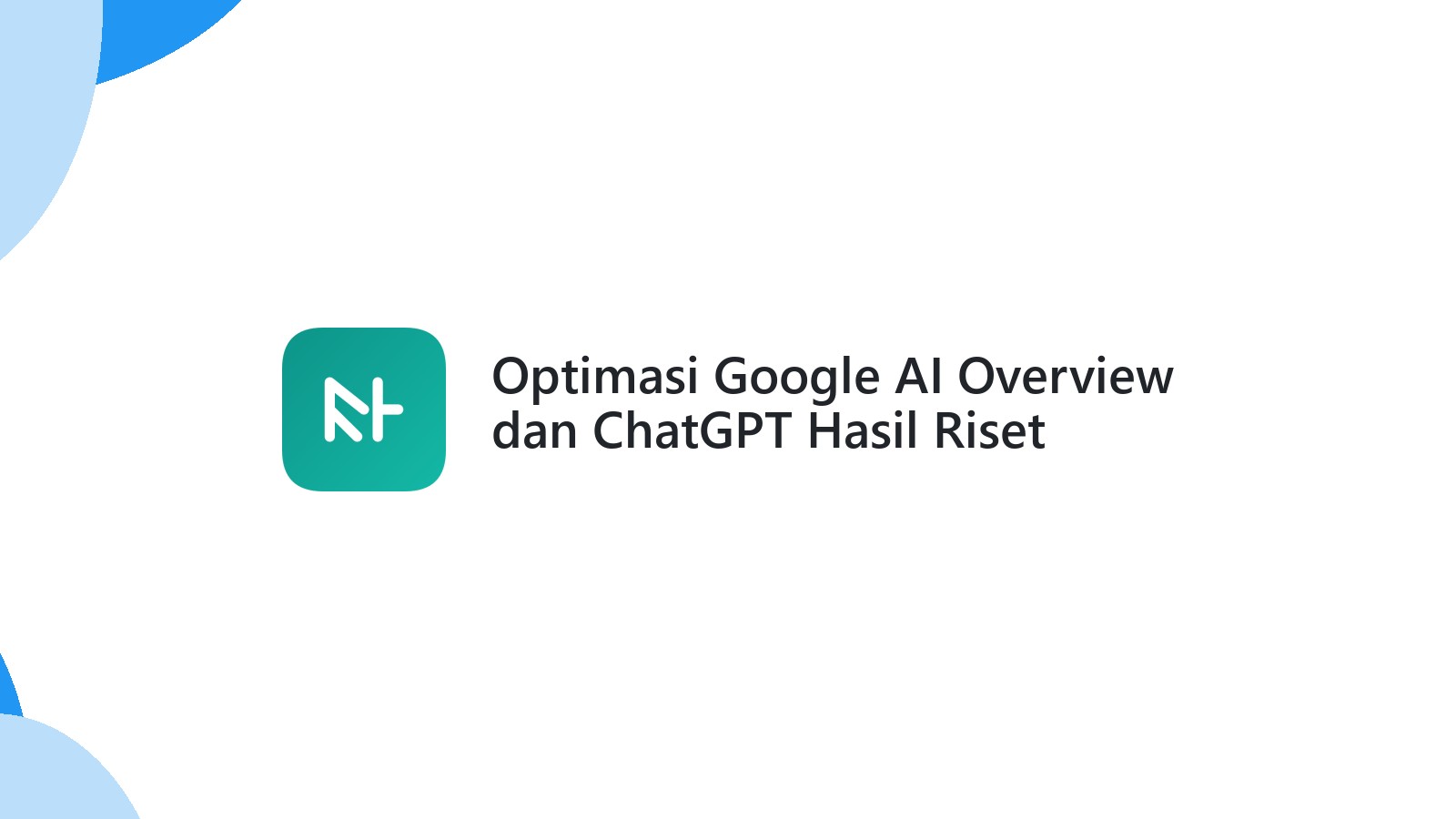 Optimasi Google AI Overview dan ChatGPT Hasil Riset