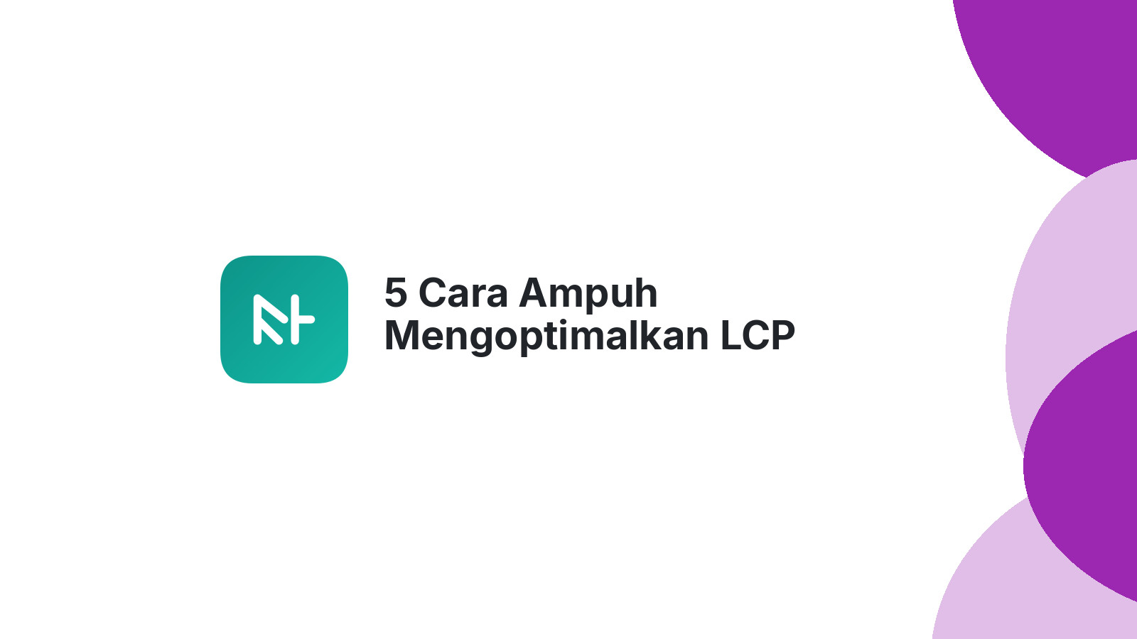 5 Cara Ampuh Mengoptimalkan LCP Kecepatan Website Anda