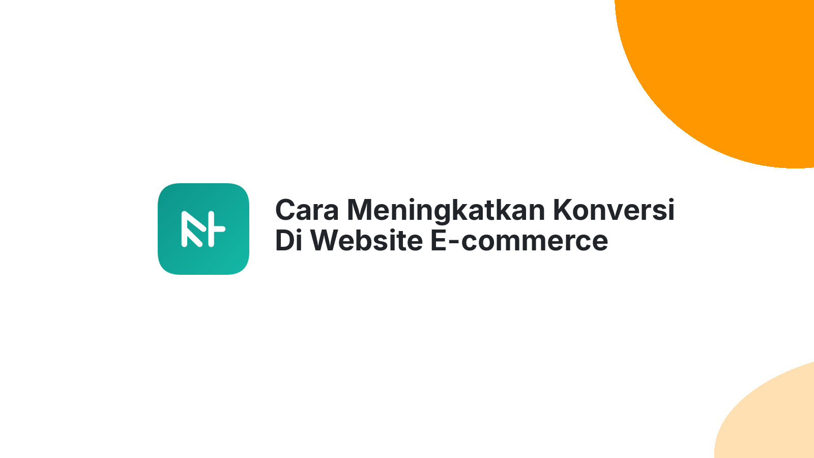 Cara Meningkatkan Konversi Di Website E-commerce Anda