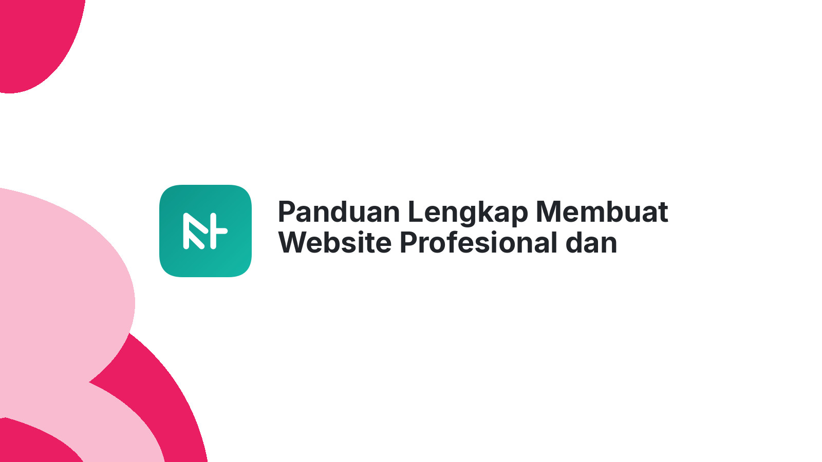 Panduan Lengkap Membuat Website Profesional dan Berkinerja Tinggi