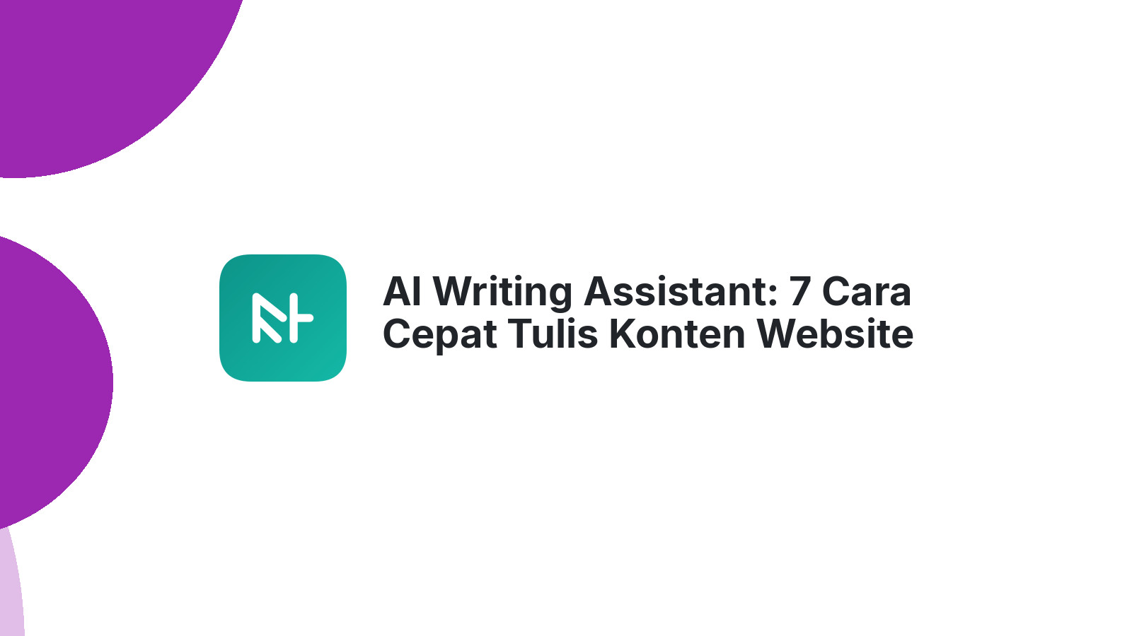 AI Writing Assistant: 7 Cara Cepat Tulis Konten Website Anda
