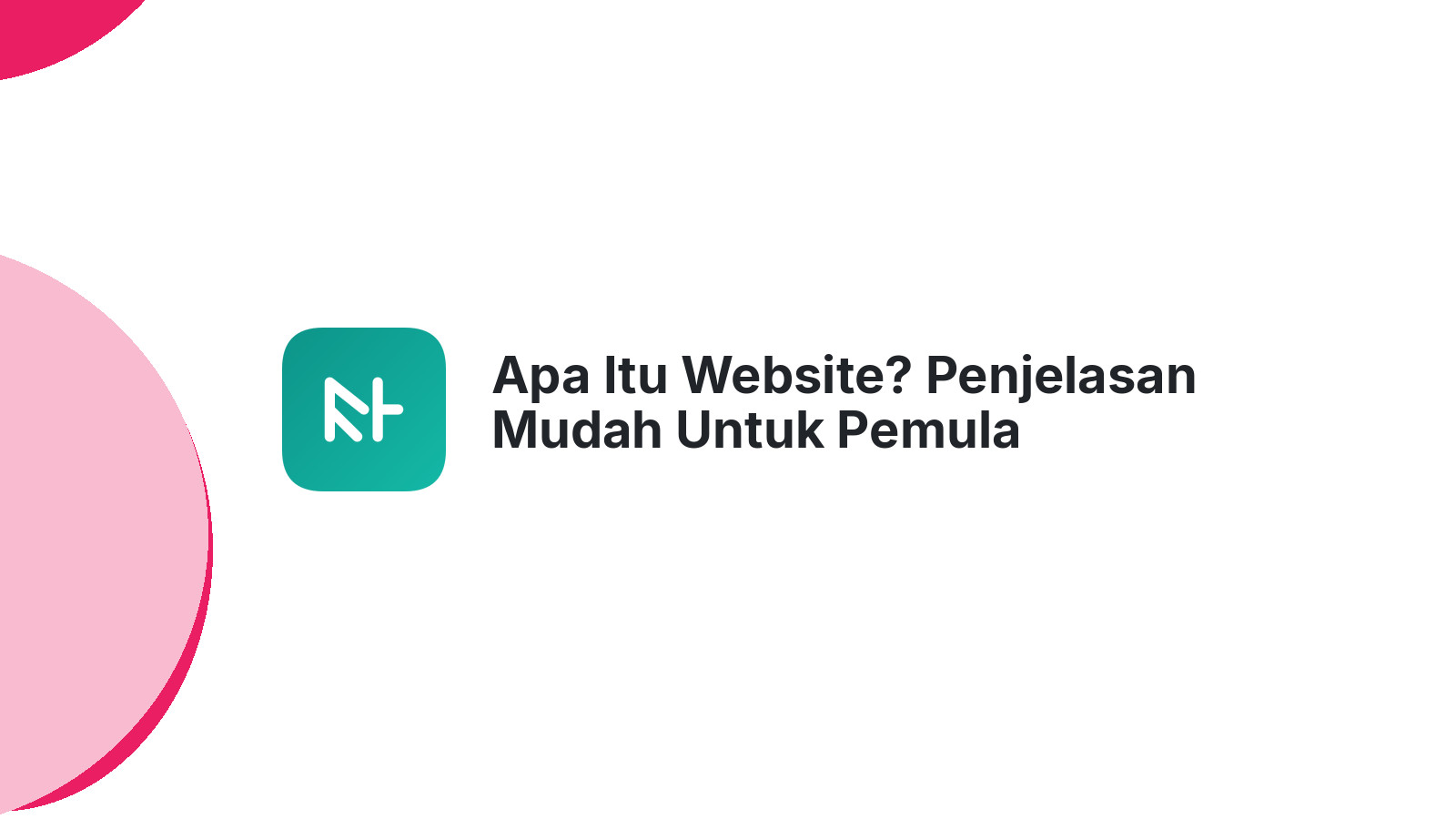 Apa Itu Website? Penjelasan Mudah Untuk Pemula