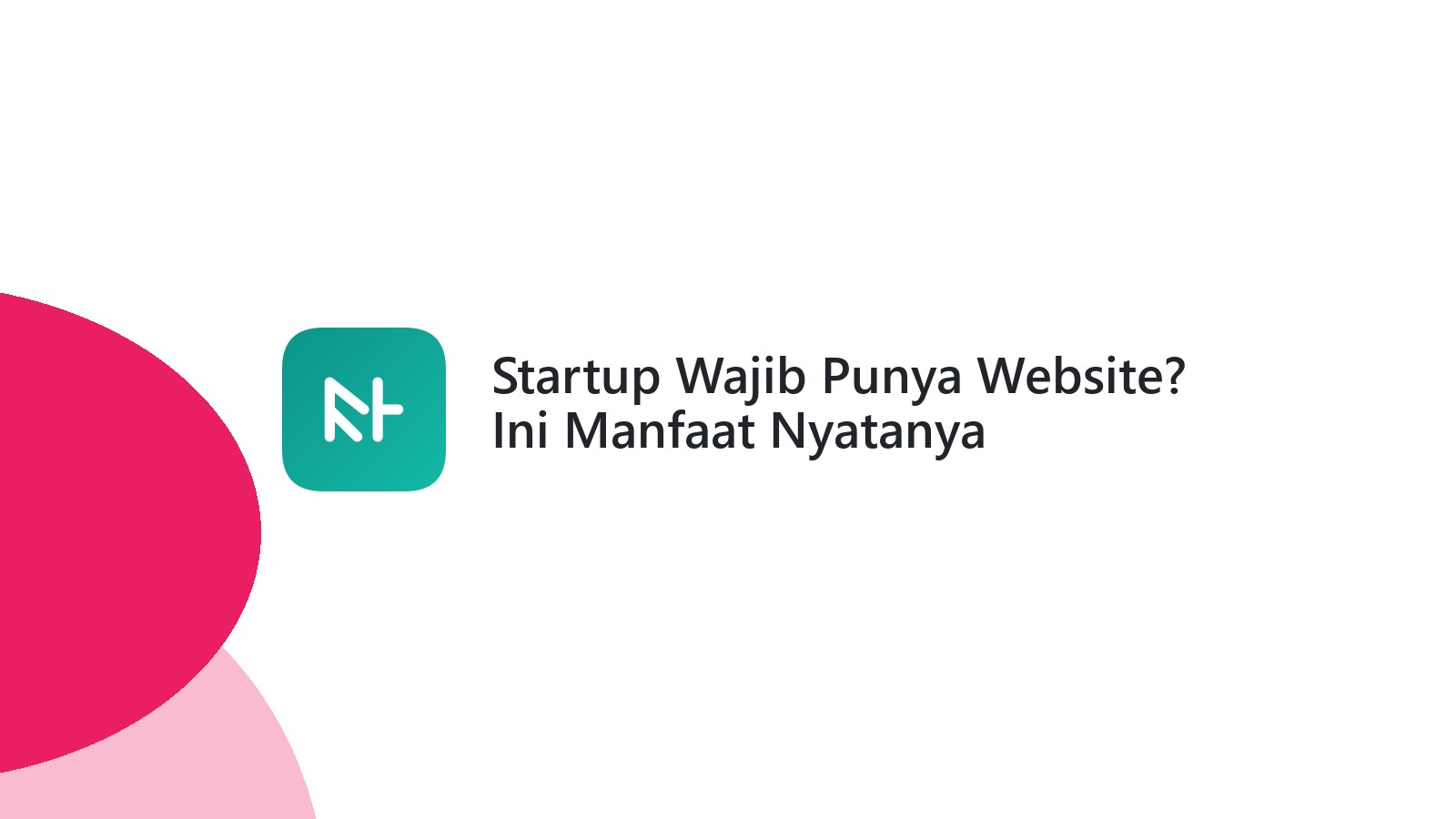 Startup Wajib Punya Website? Ini Manfaat Nyatanya