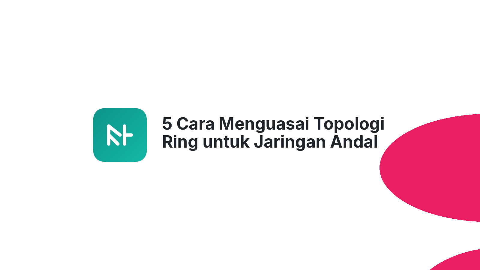 5 Cara Menguasai Topologi Ring untuk Jaringan Andal