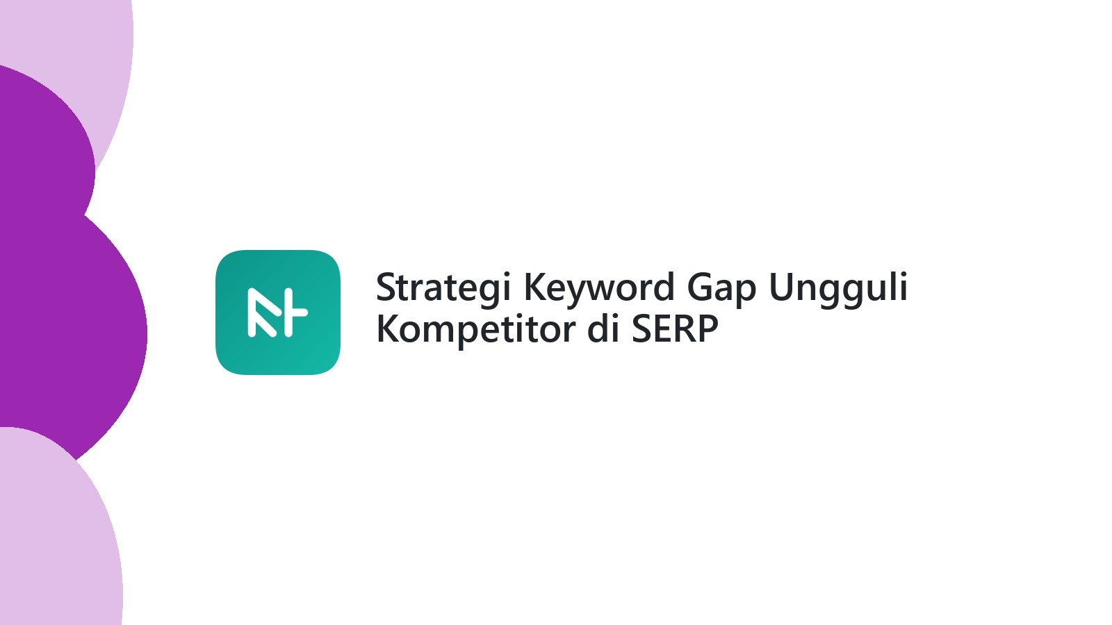Strategi Keyword Gap Ungguli Kompetitor di SERP