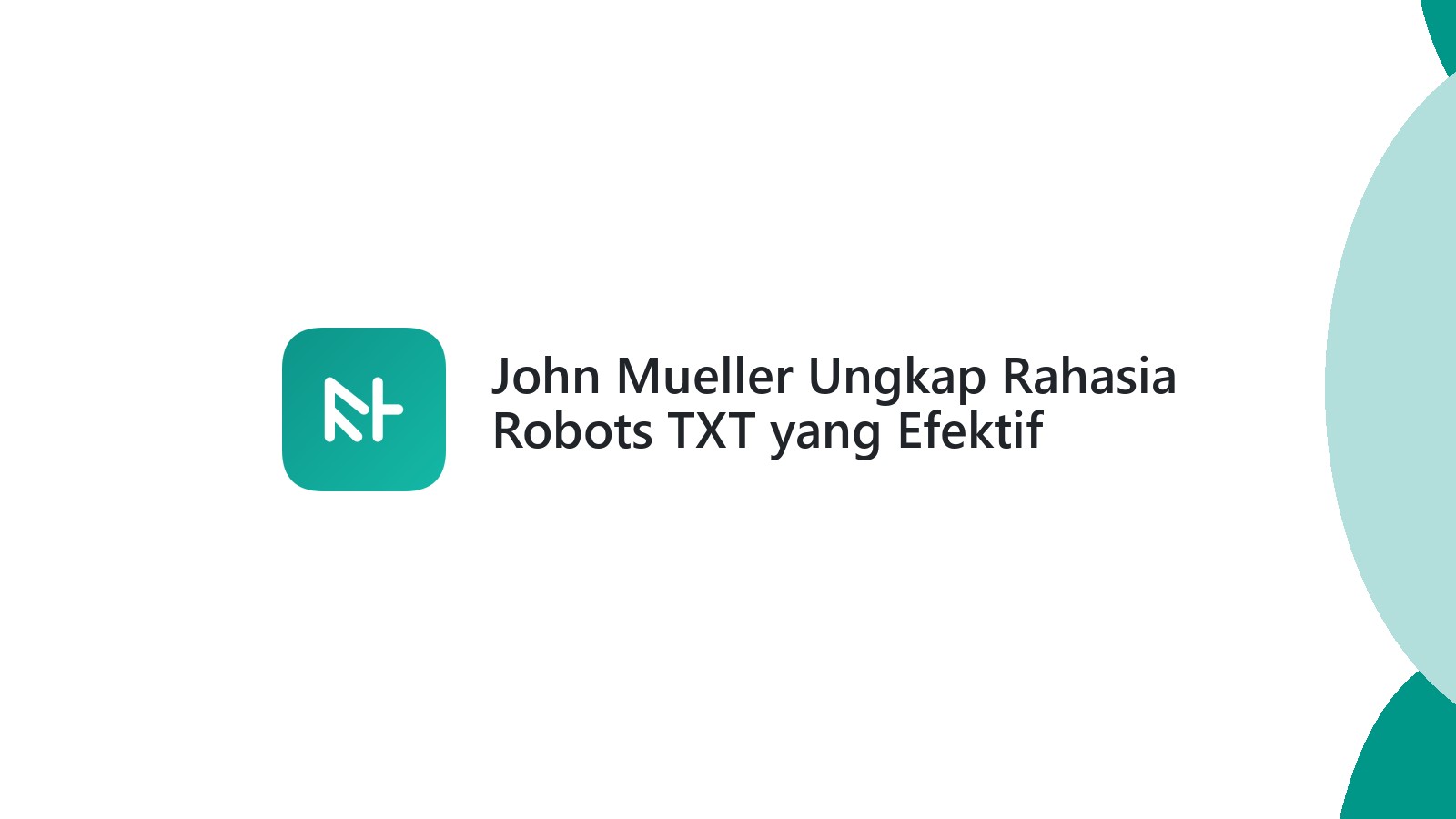 John Mueller Ungkap Rahasia Robots TXT yang Efektif