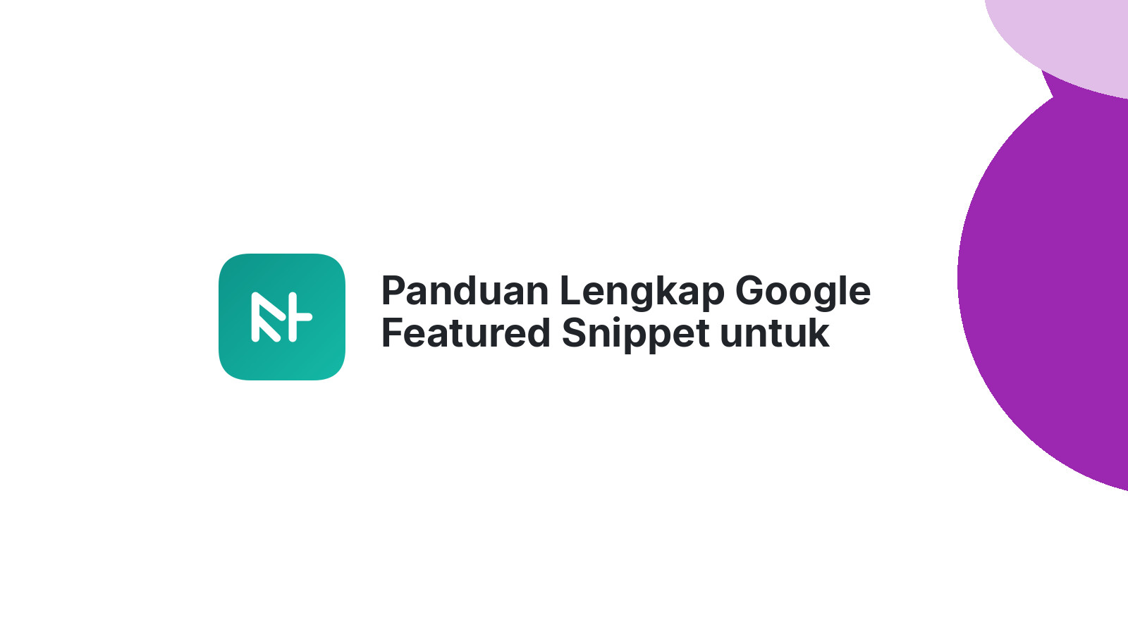 Panduan Lengkap Google Featured Snippet untuk Sukses SEO