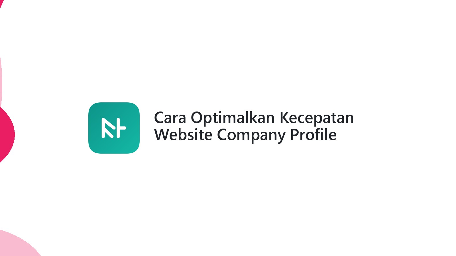 Cara Optimalkan Kecepatan Website Company Profile