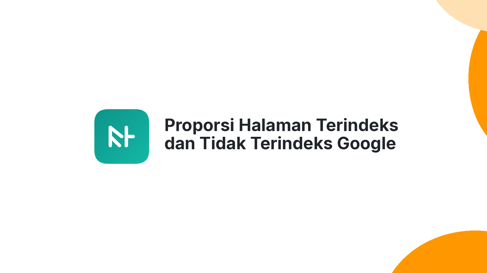 Proporsi Halaman Terindeks dan Tidak Terindeks Google