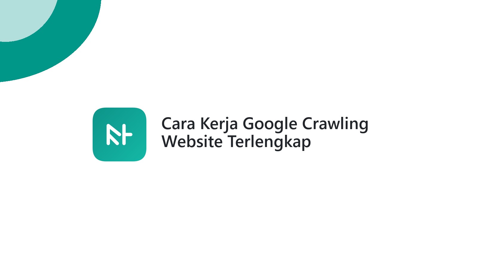 Cara Kerja Google Crawling Website Terlengkap