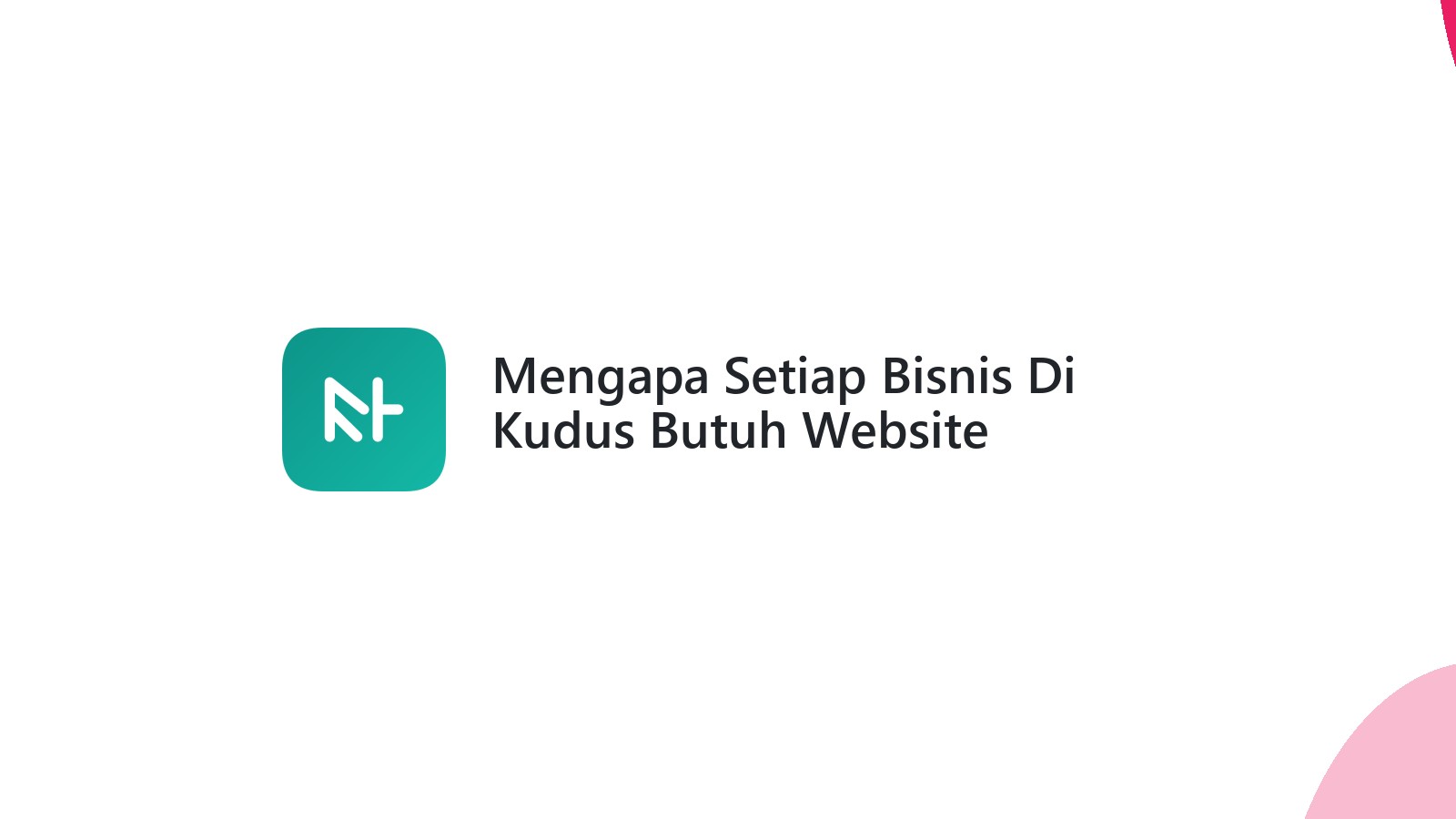 Mengapa Setiap Bisnis Di Kudus Butuh Website Profesional?