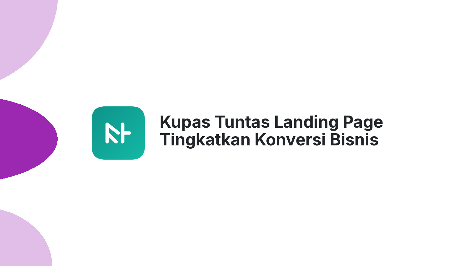 Kupas Tuntas Landing Page Tingkatkan Konversi Bisnis Anda