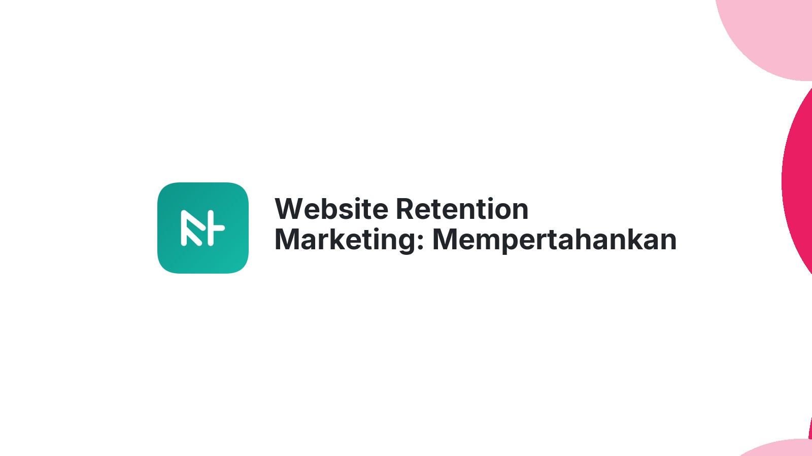 Website Retention Marketing: Mempertahankan Pelanggan