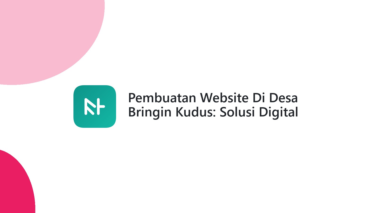 Pembuatan Website Di Desa Bringin Kudus: Solusi Digital Untuk Bisnis