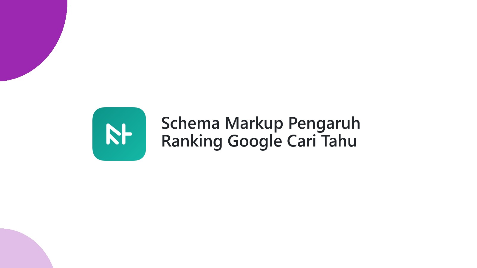 Schema Markup Pengaruh Ranking Google Cari Tahu