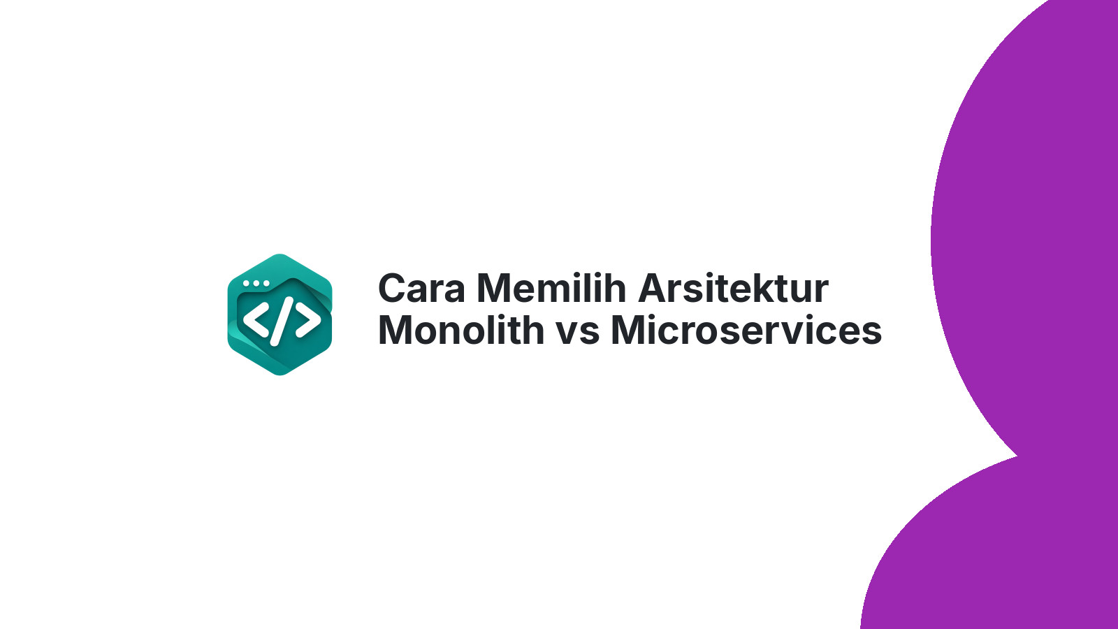 Cara Memilih Arsitektur Monolith vs Microservices untuk Startup Indonesia