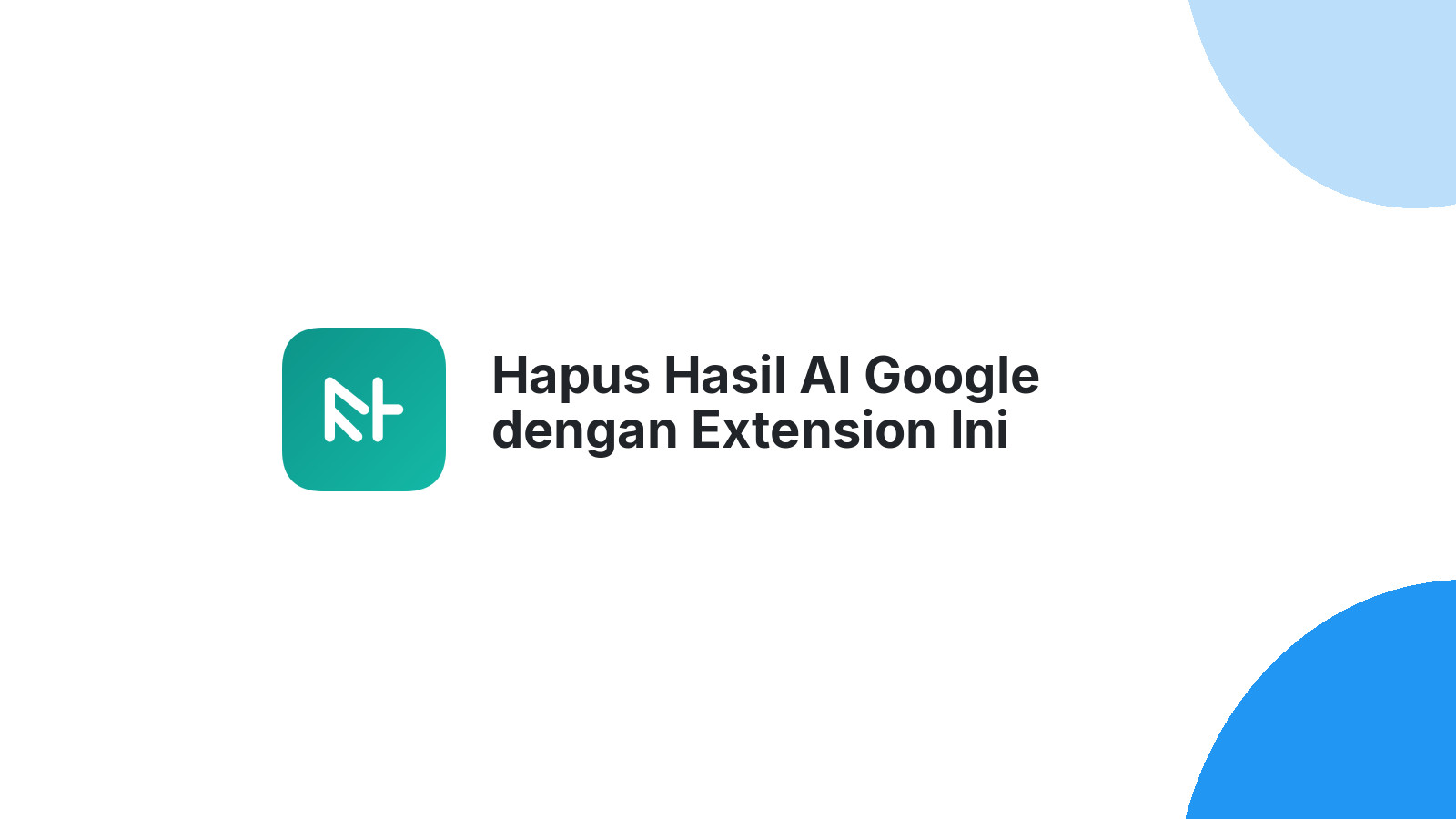 Hapus Hasil AI Google dengan Extension Ini
