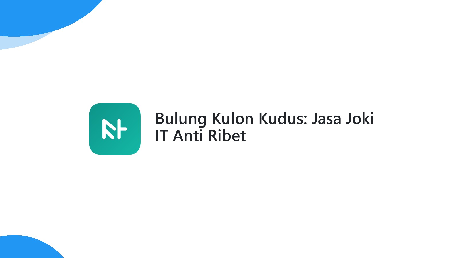 Bulung Kulon Kudus: Jasa Joki IT Anti Ribet