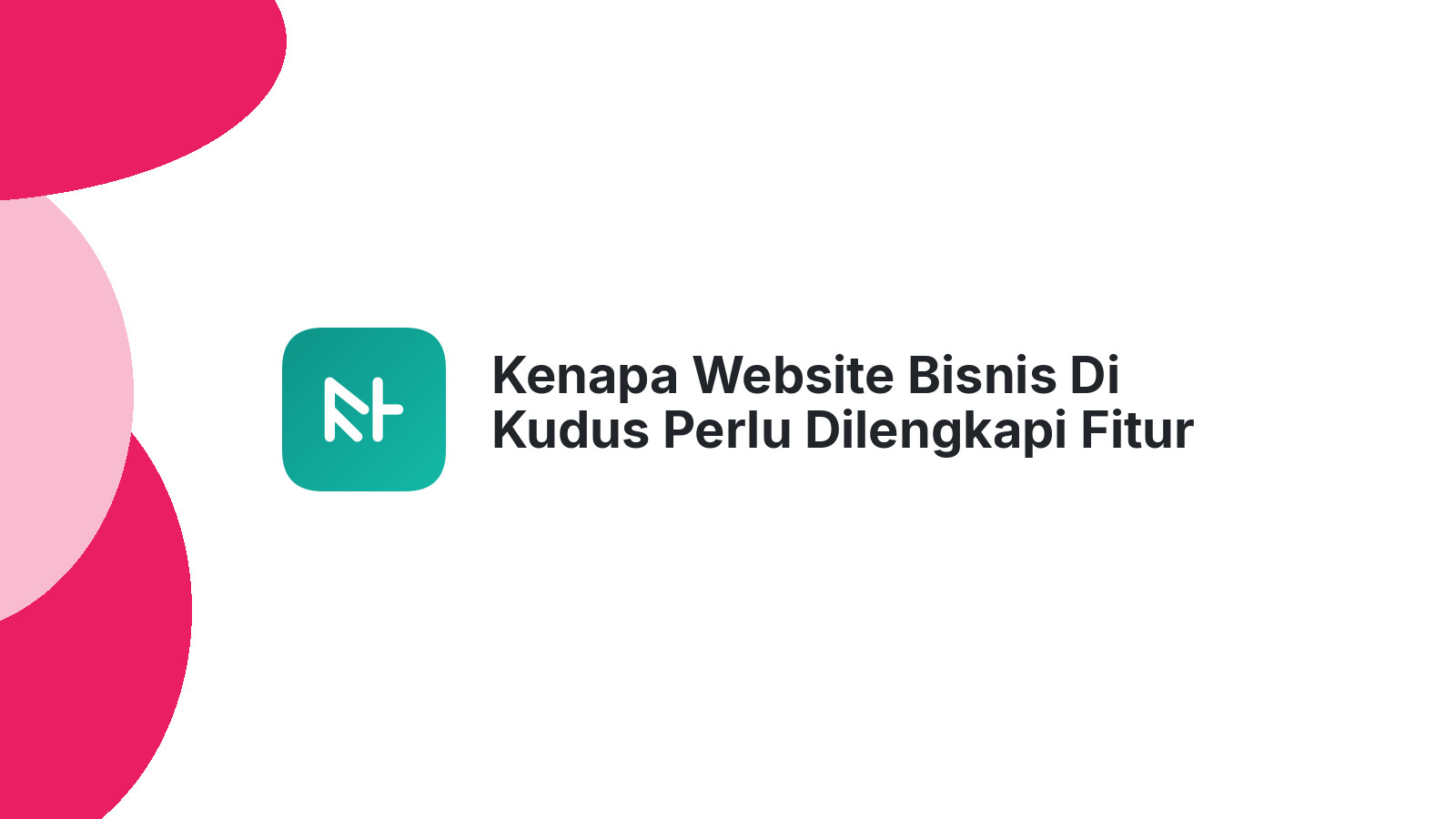 Kenapa Website Bisnis Di Kudus Perlu Dilengkapi Fitur SEO?