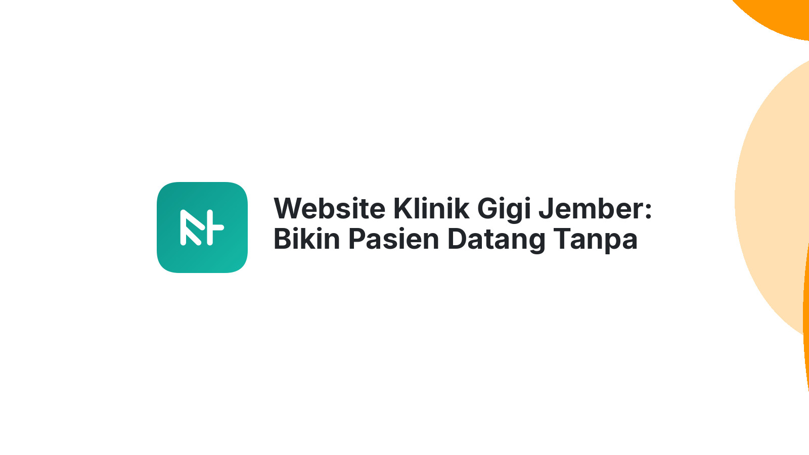 Website Klinik Gigi Jember: Bikin Pasien Datang Tanpa Anda Cari