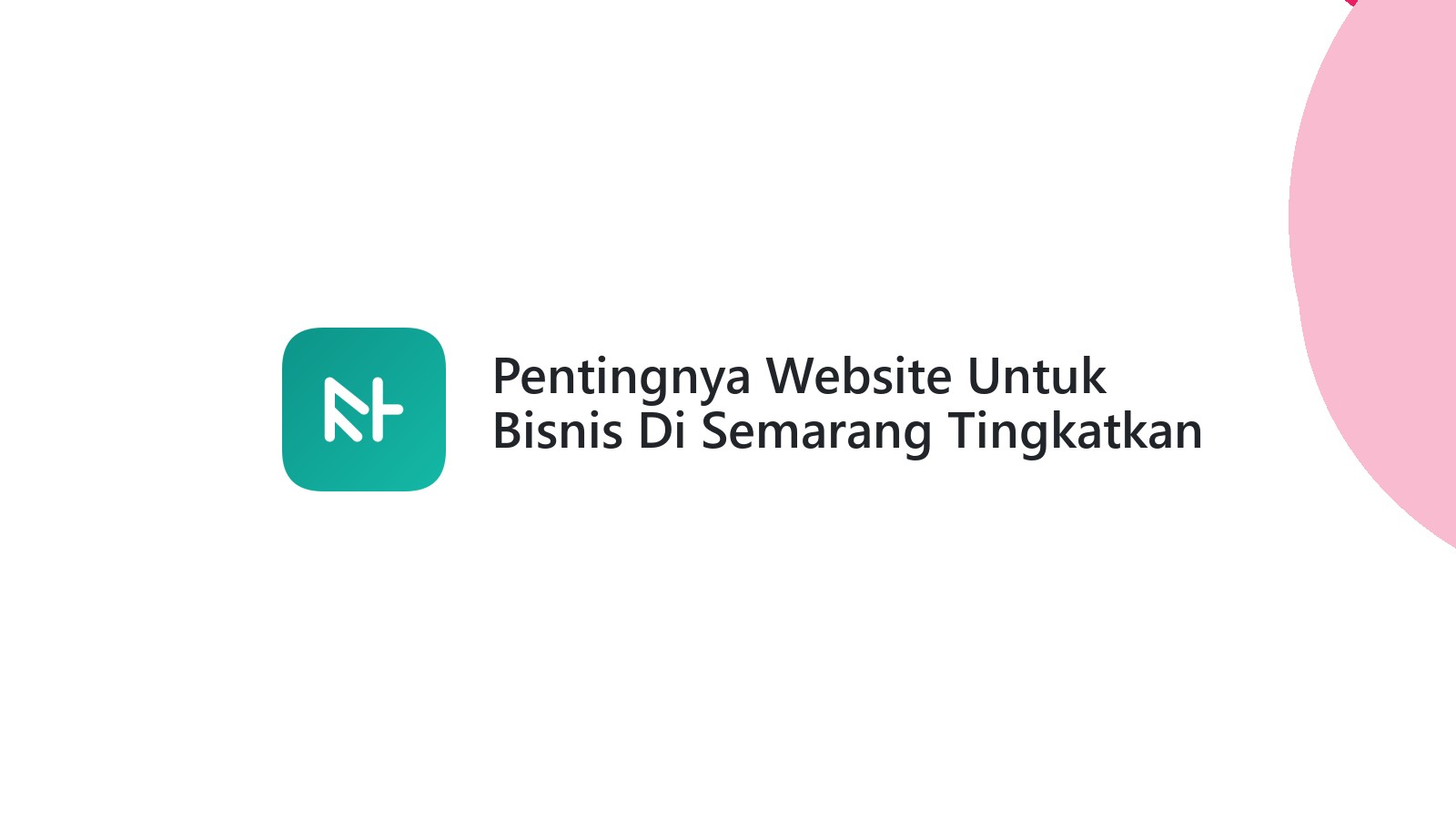 Pentingnya Website Untuk Bisnis Di Semarang Tingkatkan Kepercayaan Pelanggan