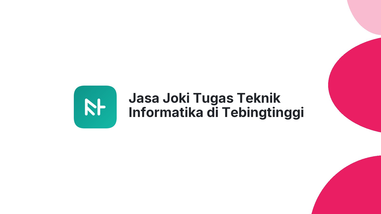 Jasa Joki Tugas Teknik Informatika di Tebingtinggi