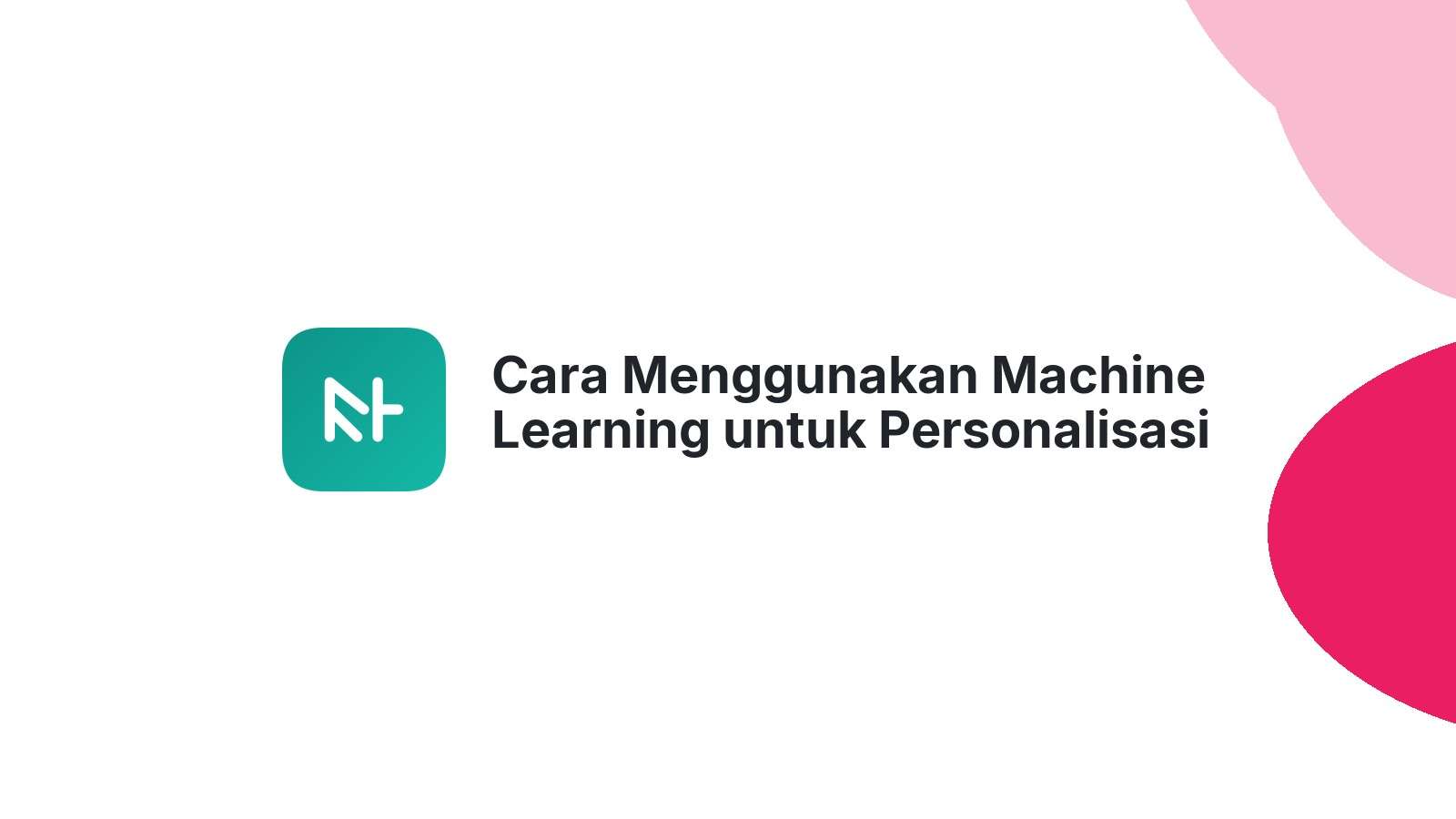Cara Menggunakan Machine Learning untuk Personalisasi
