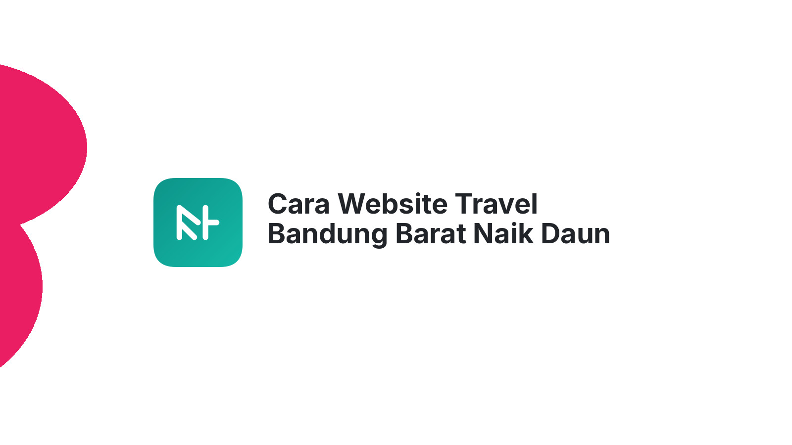 Cara Website Travel Bandung Barat Naik Daun 2026
